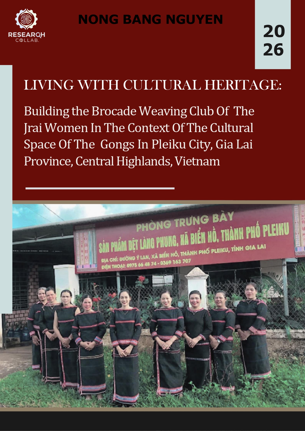 Living with cultural heritage: Building the Brocade Weaving Club of the Jrai Woven in the Context of the Cultural Space of the Gongs in Pleiku City, Gia Lai Province, Central Highlands, Vietnam